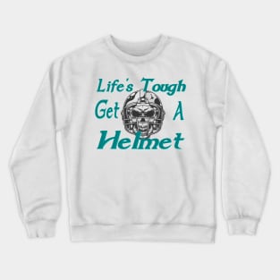 Life's tough get a helmet Crewneck Sweatshirt